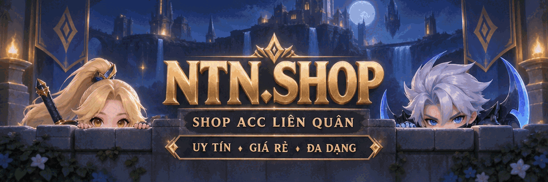 NTN.SHOP — Shop acc Liên Quân, uy tín, giá rẻ, đa dạng